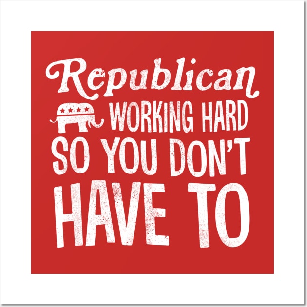 Republicans Working Hard So You Don't Have To Wall Art by TextTees